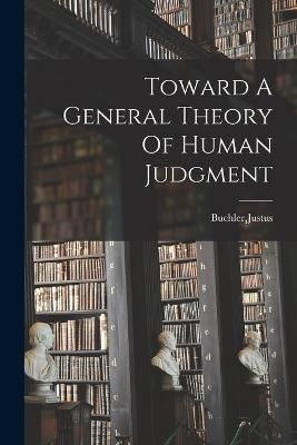 Toward A General Theory Of Human Judgment By Buchler 9781015836938