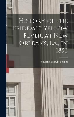 History of the Epidemic Yellow Fever, at New Orleans, La., in 1853