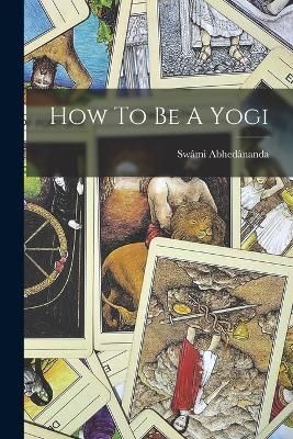 How To Be A Yogi By Abhedânanda 9781015840775 (Paperback)