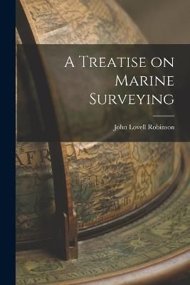 Treatise on Marine Surveying By Robinson 9781015840935 (Paperback)