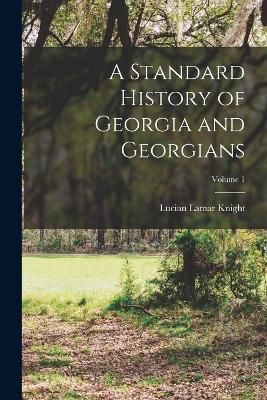Standard History of Georgia and Georgians; Volume 1 By Knight