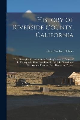 History of Riverside County, California By Holmes 9781015852136