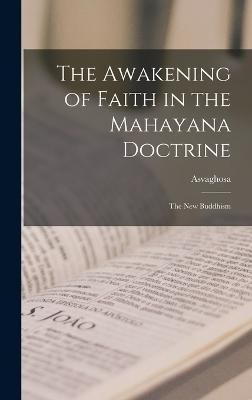 Awakening of Faith in the Mahayana Doctrine By Asvaghosa 9781015859418