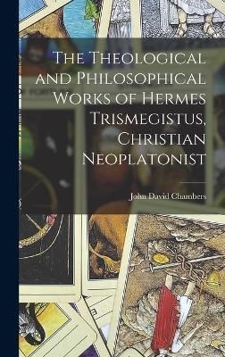 Theological and Philosophical Works of Hermes Trismegistus, Christian Neoplatonist