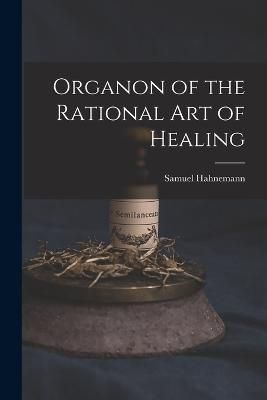 Organon of the Rational art of Healing By Hahnemann 9781015872097