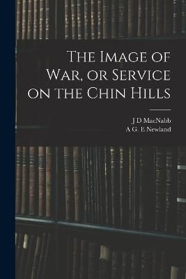 Image of war, or Service on the Chin Hills By Newland 9781015875265