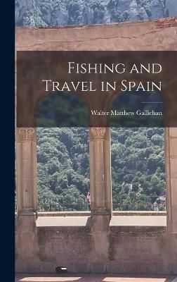 Fishing and Travel in Spain By Gallichan 9781015875876 (Hardback)