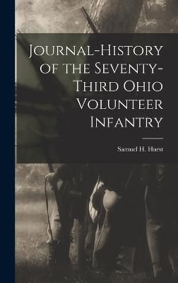 Journal-History of the Seventy-third Ohio Volunteer Infantry By Hurst