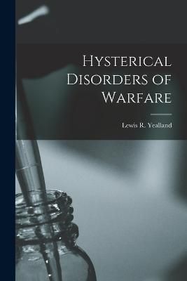 Hysterical Disorders of Warfare By Lewis R (Lewis Ralph) 9781015883055