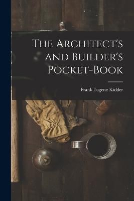 The Architect's and Builder's Pocket-Book By Frank Eugene Kidder