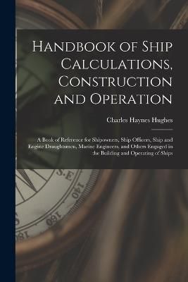Handbook of Ship Calculations, Construction and Operation By Hughes