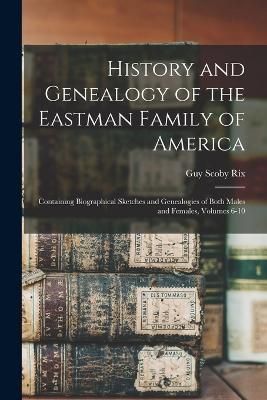 History and Genealogy of the Eastman Family of America By Rix