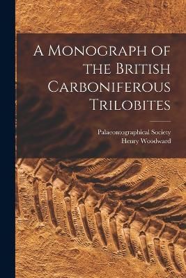 Monograph of the British Carboniferous Trilobites By Woodward