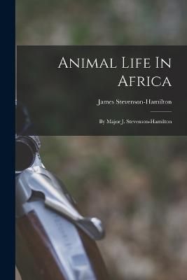 Animal Life In Africa By Stevenson-Hamilton 9781015901216 (Paperback)