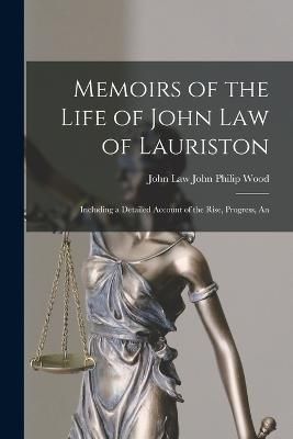 Memoirs of the Life of John Law of Lauriston By Philip Wood