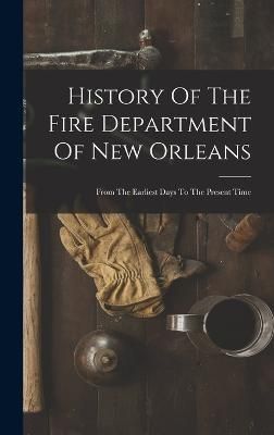 History Of The Fire Department Of New Orleans By Anonymous (Hardback)