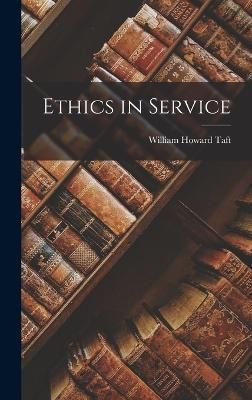 Ethics in Service By Taft 9781015924239 (Hardback)