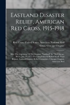 Eastland Disaster Relief, American Red Cross, 1915-1918 9781015927605