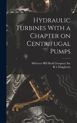 Hydraulic Turbines With a Chapter on Centrifugal Pumps By Daugherty