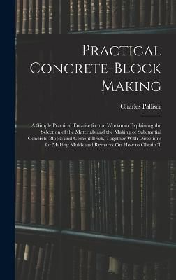 Practical Concrete-Block Making By Palliser 9781015932425 (Hardback)