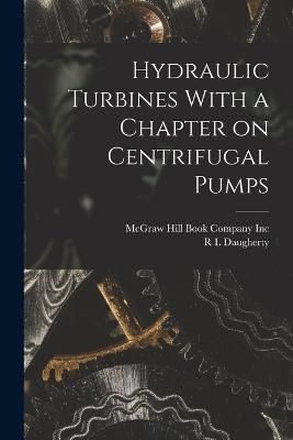 Hydraulic Turbines With a Chapter on Centrifugal Pumps By Daugherty