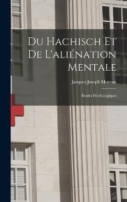 Du Hachisch Et De L'aliénation Mentale By Moreau 9781015946248
