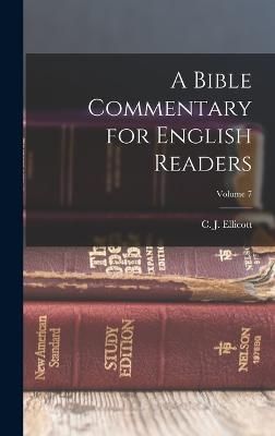 Bible Commentary for English Readers; Volume 7 By Ellicott (Hardback)
