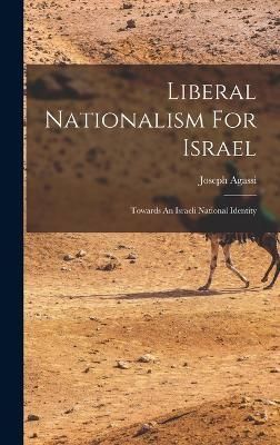 Liberal Nationalism For Israel By Agassi 9781015948242 (Hardback)