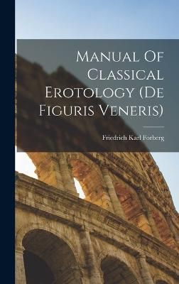 Manual Of Classical Erotology (de Figuris Veneris) By Forberg