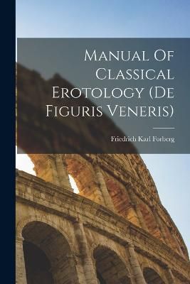 Manual Of Classical Erotology (de Figuris Veneris) By Forberg