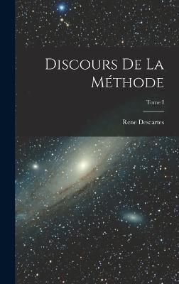 Discours de la Méthode; Tome I By Descartes 9781015954977 (Hardback)