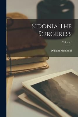 Sidonia The Sorceress; Volume I By Meinhold 9781015959750 (Paperback)