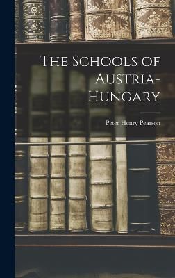 The Schools of Austria-Hungary By Pearson Peter Henry 9781015960251
