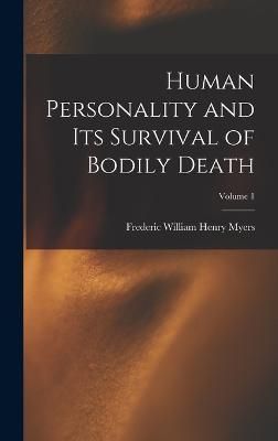 Human Personality and Its Survival of Bodily Death; Volume 1 By Myers