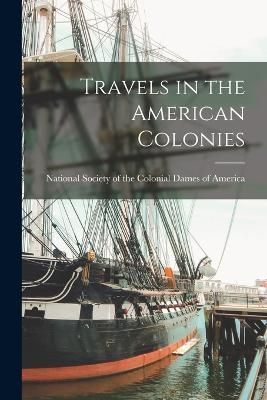 Travels in the American Colonies 9781015972094 (Paperback)