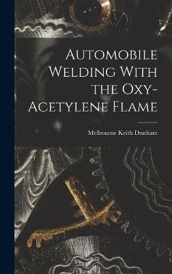 Automobile Welding With the Oxy-Acetylene Flame By Keith 9781015986817