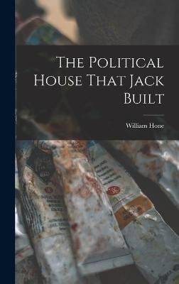 The Political House That Jack Built By Hone William 9781015988552