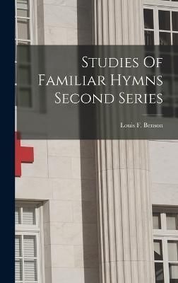 Studies Of Familiar Hymns Second Series By Benson 9781015989528