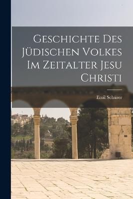 Geschichte des Jüdischen Volkes im Zeitalter Jesu Christi By Schürer