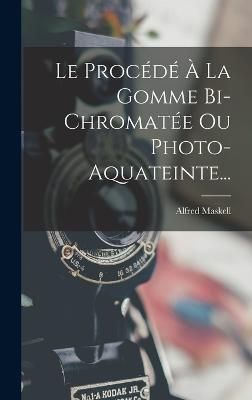 Procédé À La Gomme Bi-Chromatée Ou Photo-Aquateinte... By Maskell