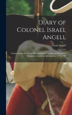 Diary of Colonel Israel Angell By Israel Angell 9781015994829