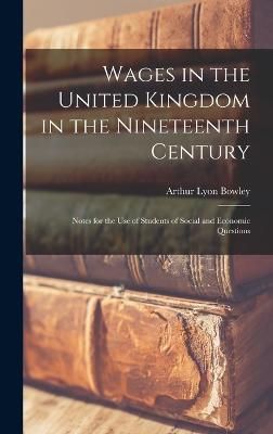 Wages in the United Kingdom in the Nineteenth Century By Bowley