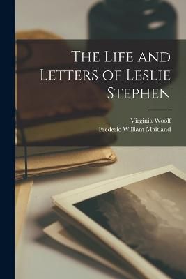 Life and Letters of Leslie Stephen By Maitland 9781015998353