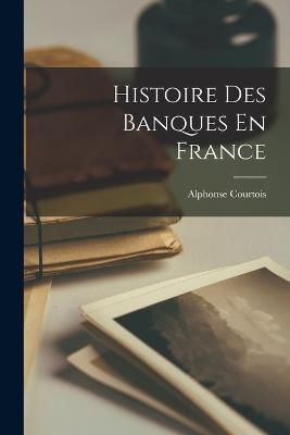 Histoire Des Banques En France By Courtois 9781015998414 (Paperback)