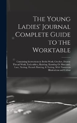 Young Ladies' Journal Complete Guide to the Worktable By Anonymous