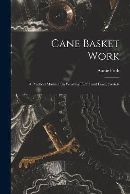 Cane Basket Work By Firth 9781016002233 (Paperback)