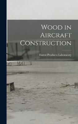 Wood in Aircraft Construction By Laboratory 9781016003223 (Hardback)
