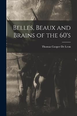 Belles, Beaux and Brains of the 60's By De Leon 9781016004077