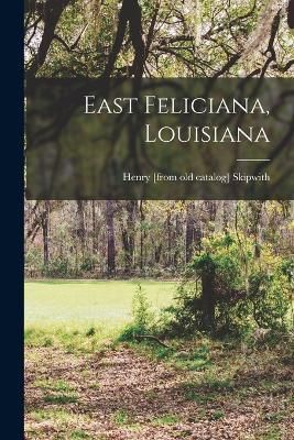 East Feliciana, Louisiana By Skipwith 9781016006354 (Paperback)