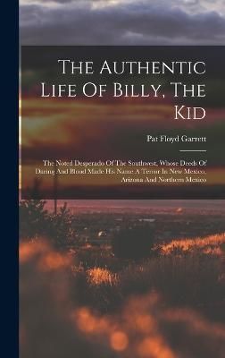 Authentic Life Of Billy, The Kid By Garrett 9781016008631 (Hardback)